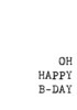 Wenskaart OH HAPPY B-DAY
